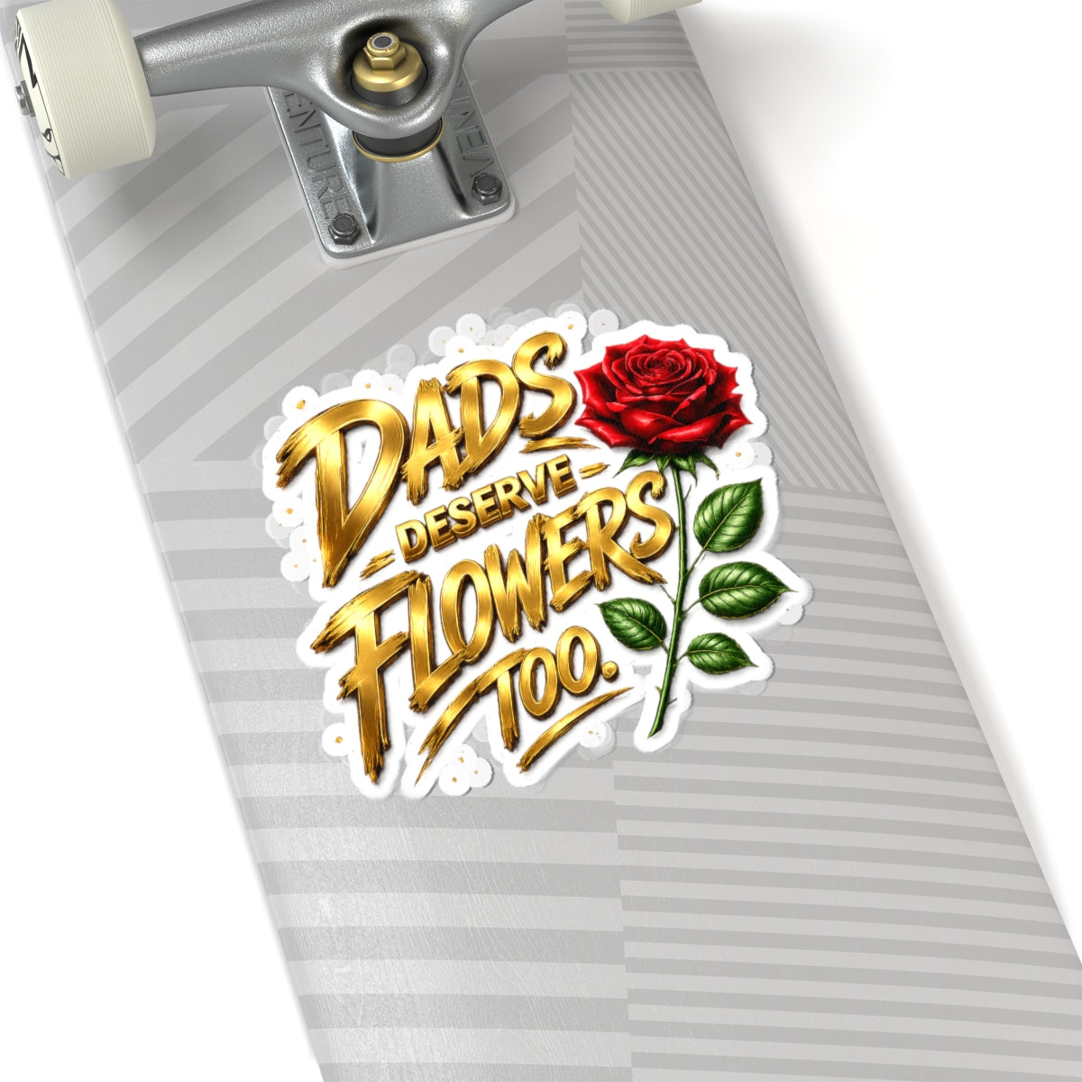 Dad’s Deserve Flowers Too Sticker — Floral Father's Day Kiss-Cut Vinyl Sticker