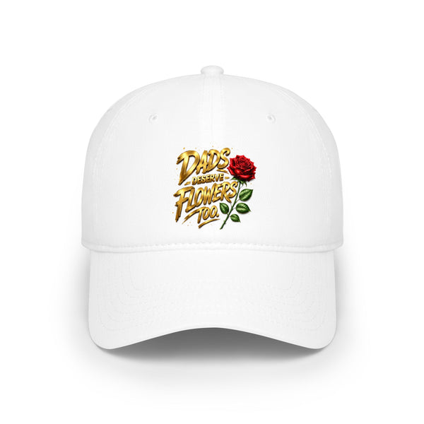 Low Profile Baseball Cap — "Dads Gonna Flower Too" Rose Embroidered Hat