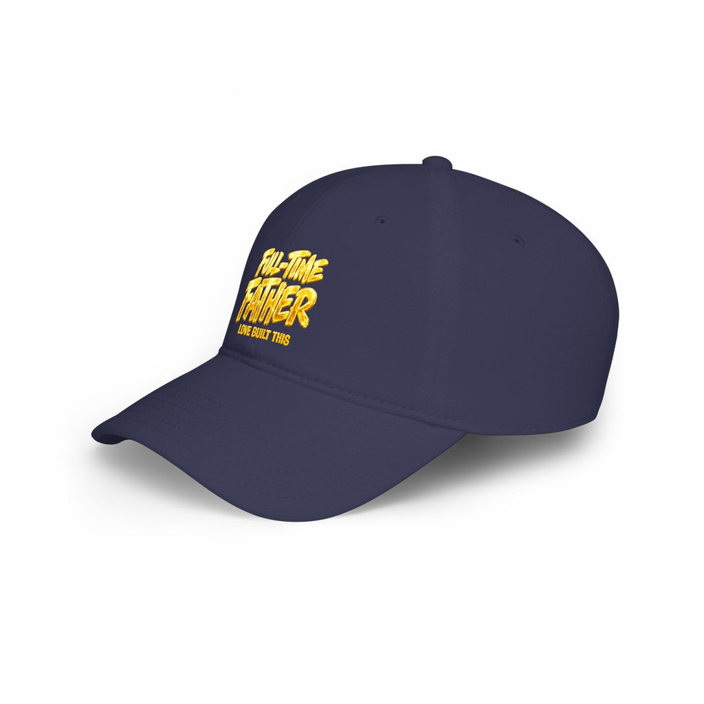 Full-Time Father Embroidered Baseball Cap — "Love Built This" Dad Hat