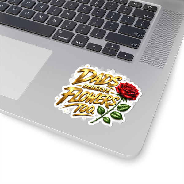 Dad’s Deserve Flowers Too Sticker — Floral Father's Day Kiss-Cut Vinyl Sticker