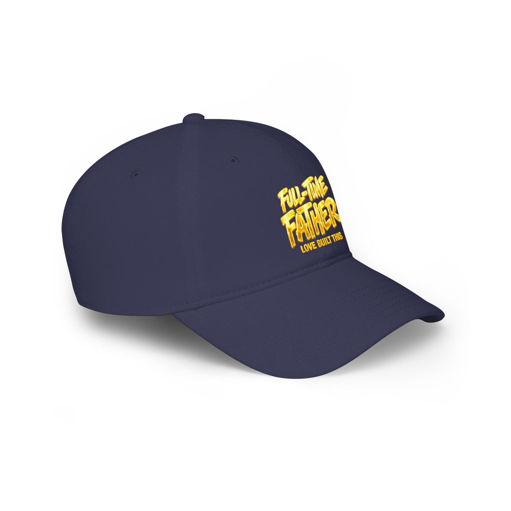 Full-Time Father Embroidered Baseball Cap — "Love Built This" Dad Hat