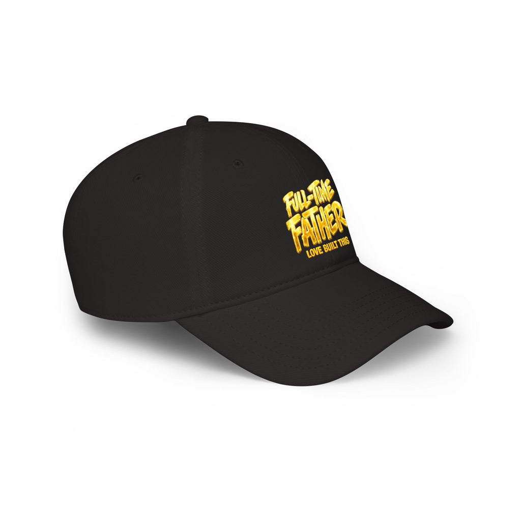 Full-Time Father Embroidered Baseball Cap — "Love Built This" Dad Hat