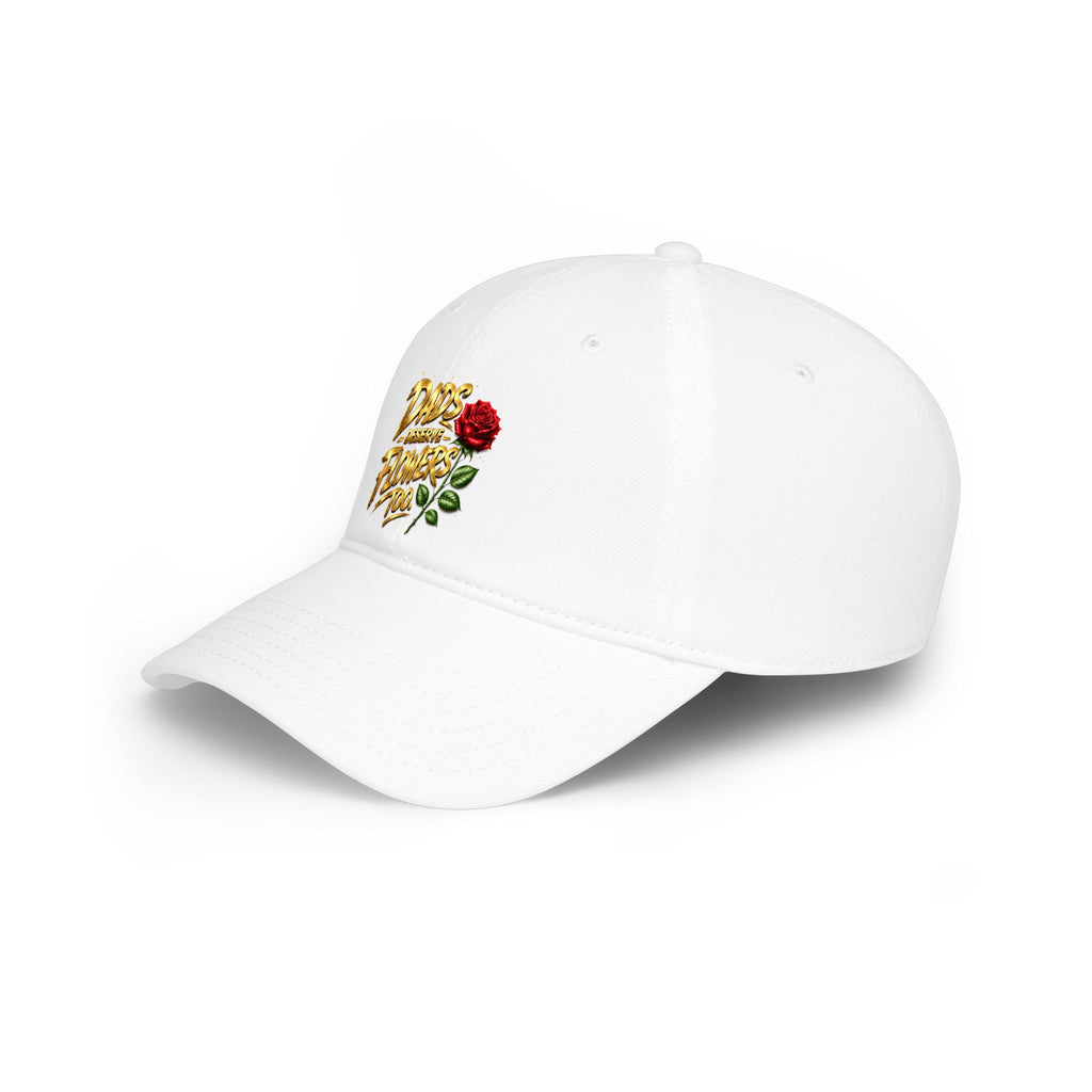 Low Profile Baseball Cap — "Dads Gonna Flower Too" Rose Embroidered Hat
